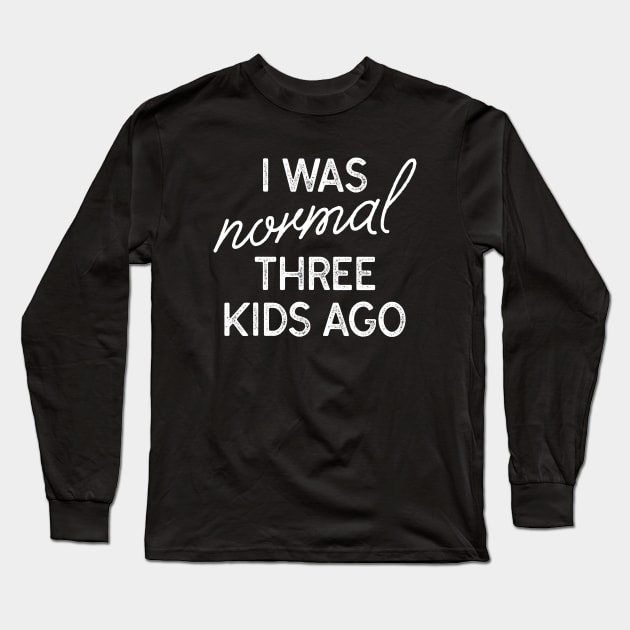 I Was Normal Three Kids Ago Long Sleeve T-Shirt by LuckyFoxDesigns